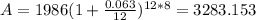 A = 1986(1+ \frac{0.063}{12})^{12*8} =3283.153