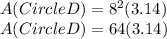 A(Circle D)=8^2(3.14)\\A(Circle D)=64(3.14)
