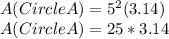 A(Circle A)=5^2(3.14)\\A(Circle A)=25*3.14\\