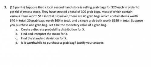 S) Suppose that a local second hand store is selling grab bags for $20 each in order to get rid of e