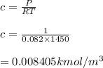 c=\frac{P}{RT} \\ \\ c=\frac{1}{0.082\times 1450} \\ \\ = 0.008405kmol/m^3