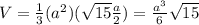 V=\frac{1}{3}(a^2)(\sqrt{15}\frac{a}{2})=\frac{a^3}{6}\sqrt{15}