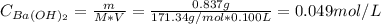 C_{Ba(OH)_{2}} = \frac{m}{M*V} = \frac{0.837 g}{171.34 g/mol*0.100 L} = 0.049 mol/L
