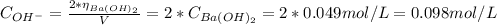 C_{OH^{-}} = \frac{2*\eta_{Ba(OH)_{2}}}{V} = 2*C_{Ba(OH)_{2}} = 2*0.049 mol/L = 0.098 mol/L