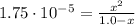 1.75\cdot 10^{-5} = \frac{x^{2}}{1.0 - x}