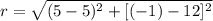r = \sqrt{(5-5)^{2}+[(-1)-12]^{2}}