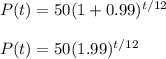 P(t)=50(1+0.99)^{t/12}\\\\P(t)=50(1.99)^{t/12}
