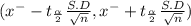 (x^{-} - t_{\frac{\alpha }{2} } \frac{S.D}{\sqrt{n} } , x^{-} +t_{\frac{\alpha }{2} } \frac{S.D}{\sqrt{n} })