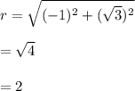 r=\sqrt{(-1)^2+(\sqrt{3})^2 } \\\\= \sqrt{4} \\\\=2