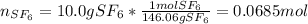 n_{SF_6}=10.0gSF_6*\frac{1molSF_6}{146.06 gSF_6}=0.0685mol