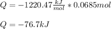 Q=-1220.47\frac{kJ}{mol}*0.0685 mol\\\\Q=-76.7kJ