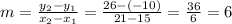 m=\frac{y_{2}-y_{1} }{x_{2} -x_{1} } =\frac{26-(-10)}{21-15}=\frac{36}{6}=6