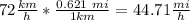 72\frac{km}{h}*\frac{0.621\ mi}{1km}=44.71\frac{mi}{h}
