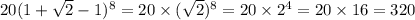 20(1 + \sqrt2 -1)^8= 20 \times (\sqrt2)^8= 20 \times 2^4= 20 \times 16= 320