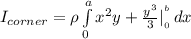 I_{corner} =  \rho \int\limits^a_0 {x^2y}+ \frac{y^3}{3} |^ {^ b}_{_0} \, dx