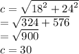 c =  \sqrt{ {18}^{2} +  {24}^{2}  }  \\  =  \sqrt{324 + 576}  \\  =  \sqrt{900}  \\  c= 30 \\