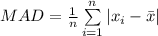 \tex{MAD}=\frac{1}{n}\sum\limits^{n}_{i=1}{|x_{i}-\bar x|}