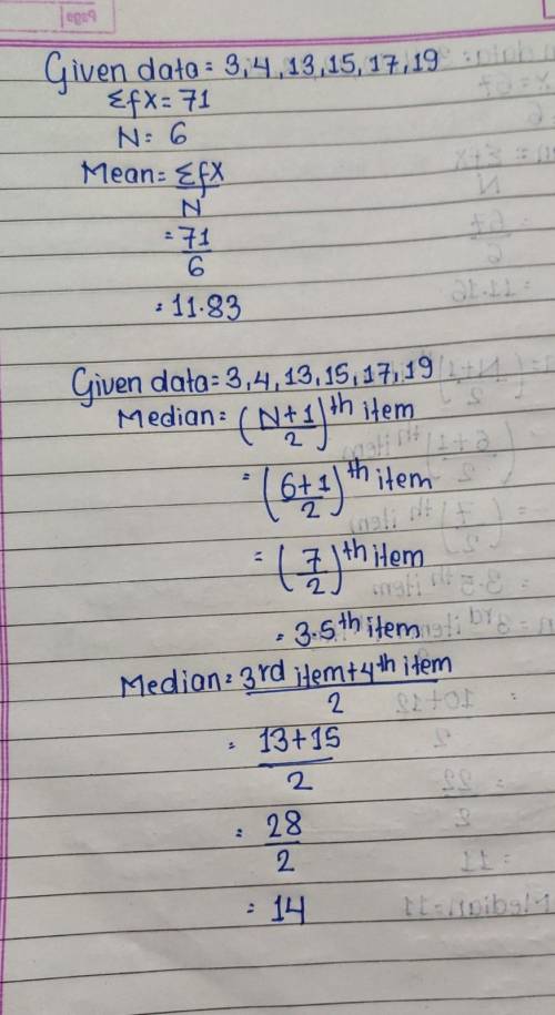 Find the mean and median of these data:3, 4, 13, 15, 17, 19.