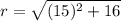 r=\sqrt{(15)^2+16}