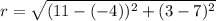 r=\sqrt{(11-(-4))^2+(3-7)^2}