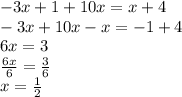 - 3x + 1 + 10x = x + 4 \\  - 3x + 10x - x =  - 1 + 4 \\ 6x = 3 \\  \frac{6x}{6}  =  \frac{3}{6} \\ x =  \frac{1}{2}
