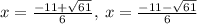 x=\frac{-11+\sqrt{61}}{6},\:x=\frac{-11-\sqrt{61}}{6}