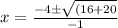 x=\frac{-4\pm\sqrt{(16+20}}{-1}