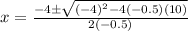 x=\frac{-4\pm\sqrt{(-4)^2-4(-0.5)(10)}}{2(-0.5)}