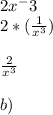 2x^-3\\2*(\frac{1}{x^3} )\\\\\frac{2}{x^3} \\\\b)