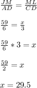 \frac{JM}{AD}=\frac{ML}{CD}\\\\\frac{59}{6}=\frac{x}{3}\\\\\frac{59}{6}*3=x\\\\\frac{59}{2}=x\\\\x = 29.5