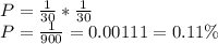 P=\frac{1}{30}* \frac{1}{30}\\P=\frac{1}{900}= 0.00111=0.11\%