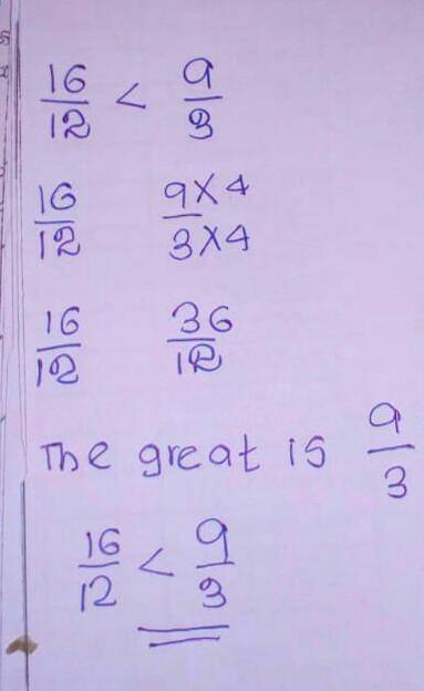 Which is greater 16/12 or 9/3