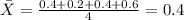 \bar X = \frac{0.4+0.2+0.4+0.6}{4}= 0.4