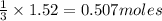 \frac{1}{3}\times 1.52=0.507moles