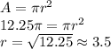 A= \pi r^{2}\\ 12.25\pi = \pi r^{2}\\ r=\sqrt{12.25} \approx  3.5