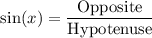 $\text{sin}(x)=\frac{\text{Opposite}}{\text{Hypotenuse}} $