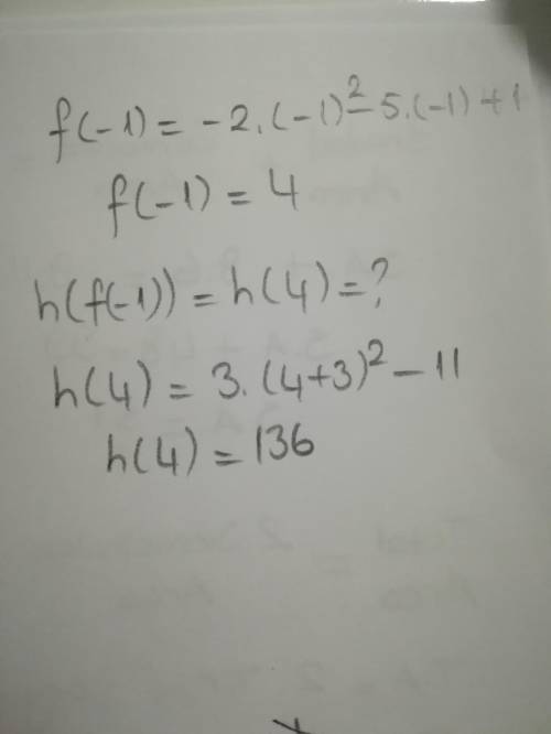 F(x) = -2x^2 – 5x+1 h(x) = 3(x+3)^2 – 11 h(f(-1)) =