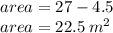 area = 27 - 4.5 \\ area = 22.5 \:  {m}^{2}