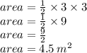 area =  \frac{1}{2}  \times 3 \times 3 \\ area =  \frac{1}{2}  \times 9 \\ area =  \frac{9}{2}  \\ area = 4.5 \:  {m}^{2}