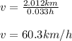 v=\frac{2.012km}{0.033h}\\ \\v=60.3km/h