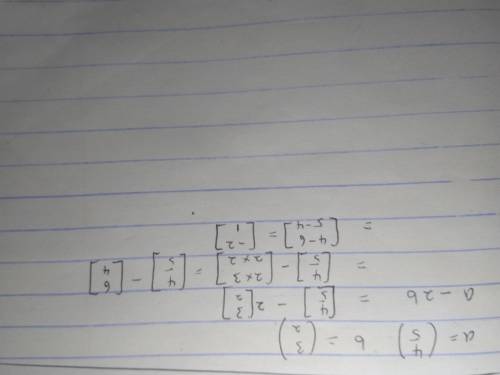 A =4  5 b =3 2 Work out a - 2b as a column vector.