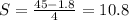 S = \frac{45 - 1.8}{4} = 10.8