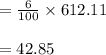 =\frac{6}{100} \times 612.11\\\\=42.85