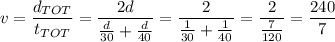 v=\dfrac{d_{TOT}}{t_{TOT}}=\dfrac{2d}{\frac{d}{30}+\frac{d}{40}}=\dfrac{2}{\frac{1}{30}+\frac{1}{40}}=\dfrac{2}{\frac{7}{120}}=\dfrac{240}{7}