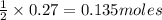 \frac{1}{2}\times 0.27=0.135moles