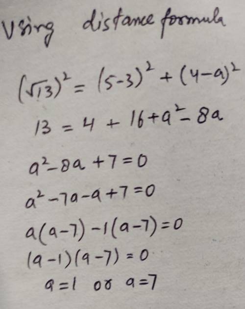 The distance between (3,a) and (5,4) is root 13 find a  with explanations please