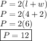 P=2(l+w)\\P=2(4+2)\\P=2(6)\\\boxed{P=12}