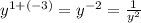 y^{1+(-3)}=y^{-2}=\frac{1}{y^2}