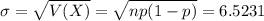 \sigma = \sqrt{V(X)} = \sqrt{np(1-p)} = 6.5231