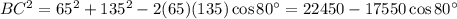 BC^2&=65^2+135^2-2(65)(135)\cos 80^\circ=22450-17550\cos 80^\circ